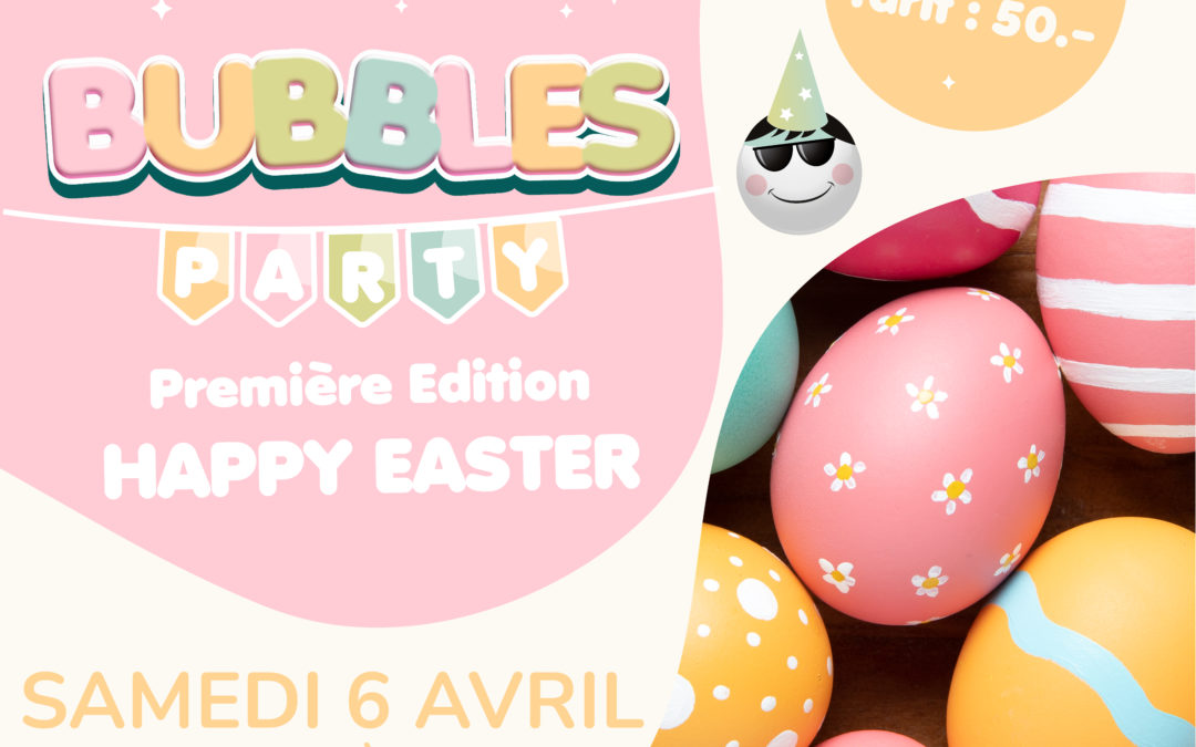 Bubbles Party – Spécial Pâques